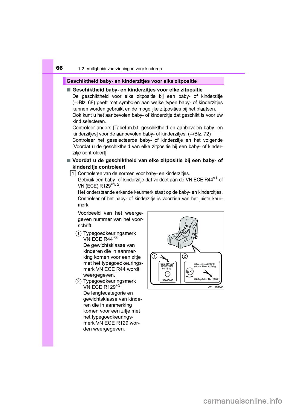 TOYOTA CAMRY 2019  Instructieboekje (in Dutch) 661-2. Veiligheidsvoorzieningen voor kinderen
CAMRY_HV_EE■
Geschiktheid baby- en kinderz
itjes voor elke zitpositie
De  geschiktheid  voor  elke  zitpositie  bij  een  baby-  of  kinderzit je
(
→B