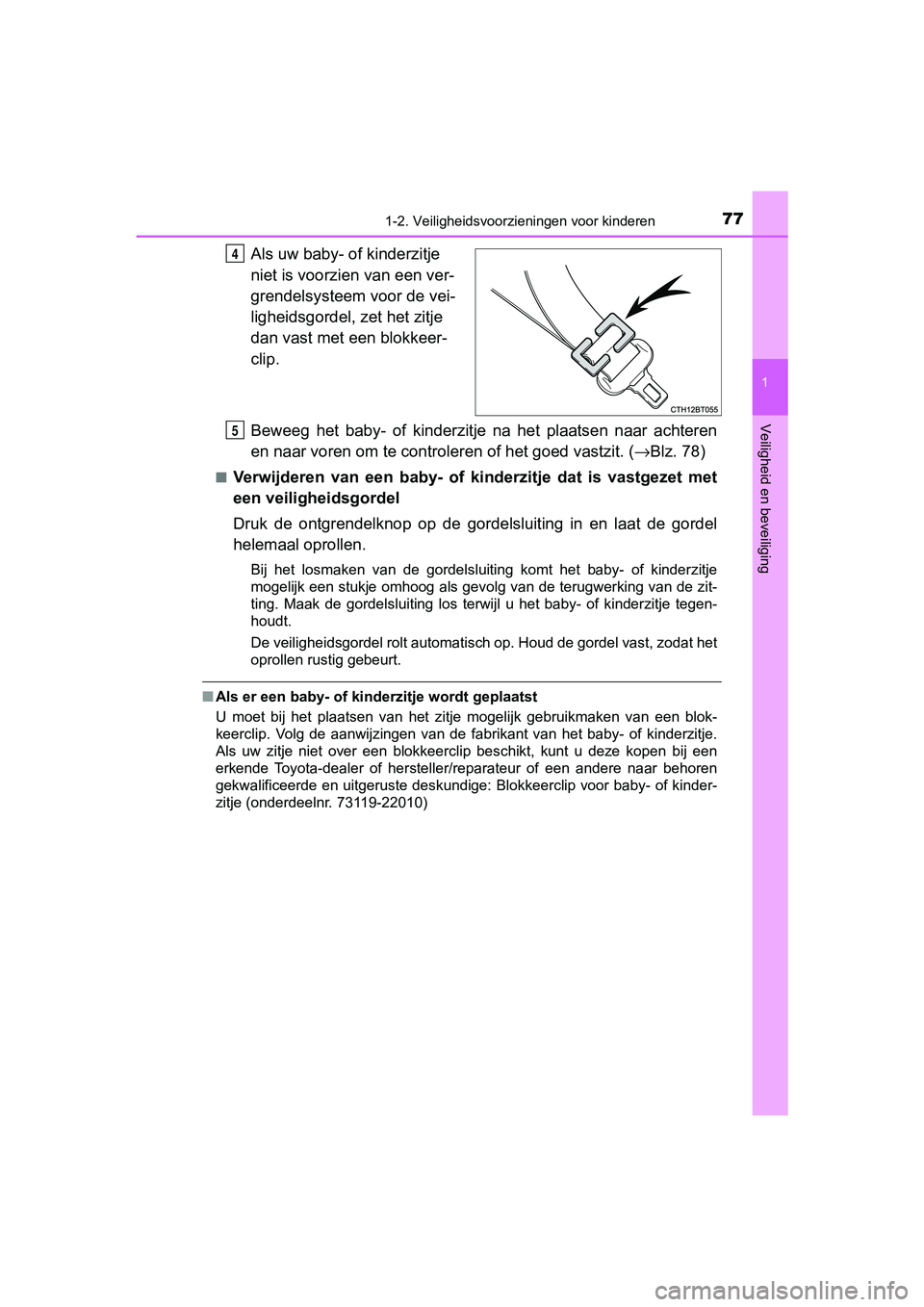TOYOTA CAMRY 2019  Instructieboekje (in Dutch) 771-2. Veiligheidsvoorzieningen voor kinderen
1
Veiligheid en beveiliging
CAMRY_HV_EE
Als uw baby- of kinderzitje 
niet is voorzien van een ver-
grendelsysteem voor de vei-
ligheidsgordel, zet het zit