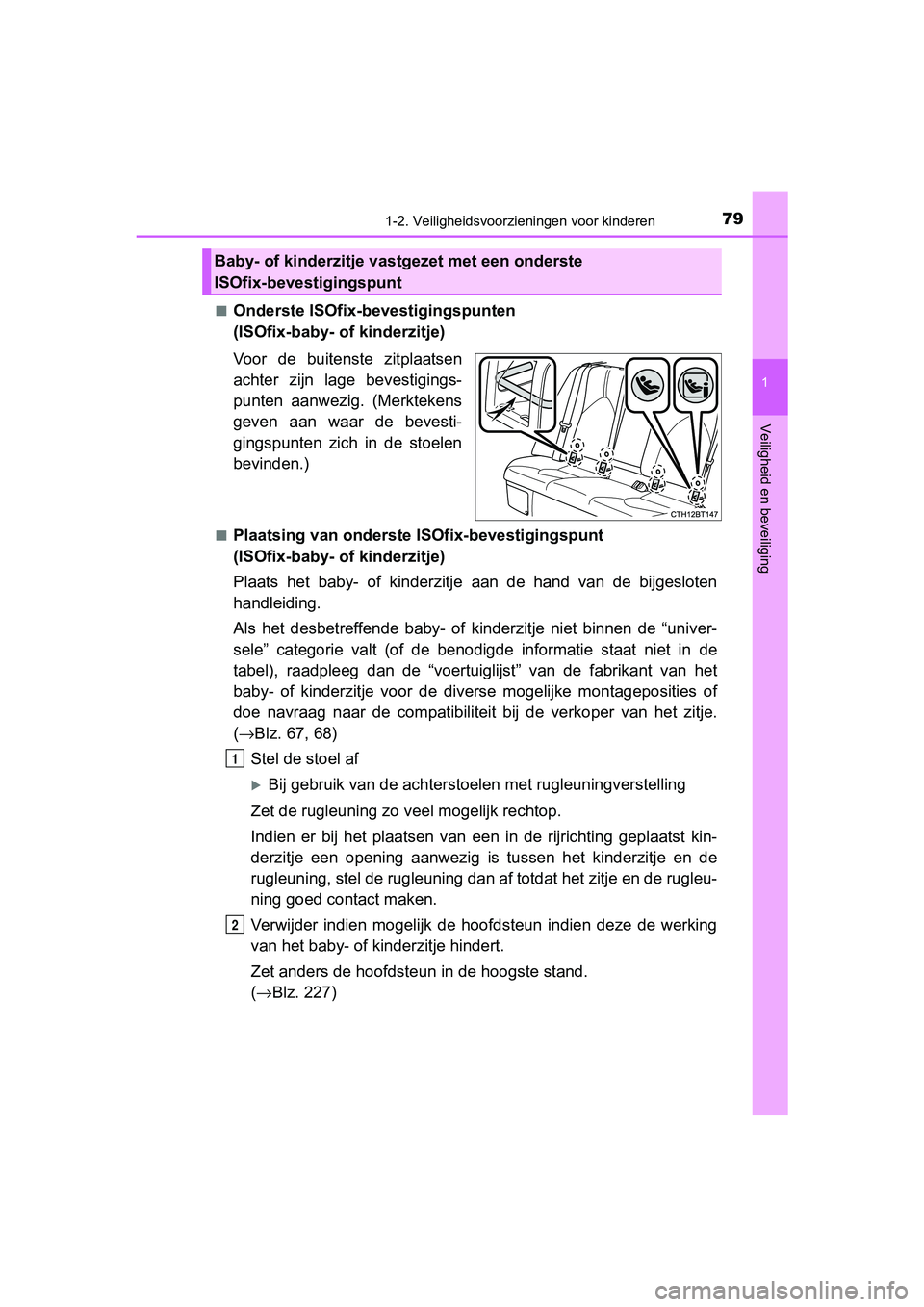 TOYOTA CAMRY 2019  Instructieboekje (in Dutch) 791-2. Veiligheidsvoorzieningen voor kinderen
1
Veiligheid en beveiliging
CAMRY_HV_EE■
Onderste ISOfix-bevestigingspunten 
(ISOfix-baby- of kinderzitje)
Voor  de  buitenste  zitplaatsen
achter  zijn