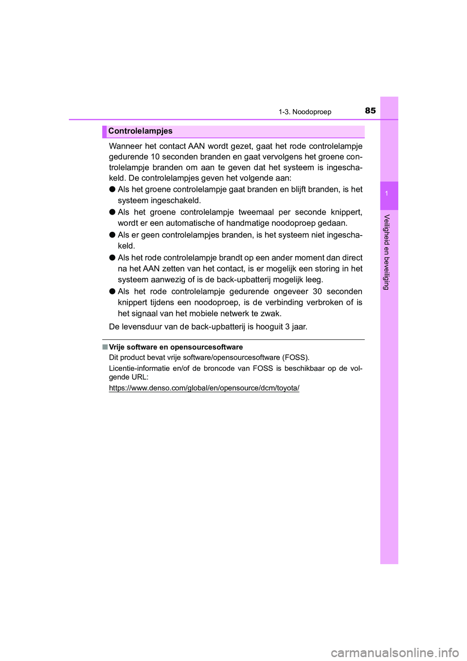 TOYOTA CAMRY 2019  Instructieboekje (in Dutch) 851-3. Noodoproep
1
Veiligheid en beveiliging
CAMRY_HV_EE
Wanneer  het  contact AAN  wordt  gezet,  gaat  het  rode  controlelampje
gedurende 10 seconden branden en gaat vervolgens het groene con -
tr