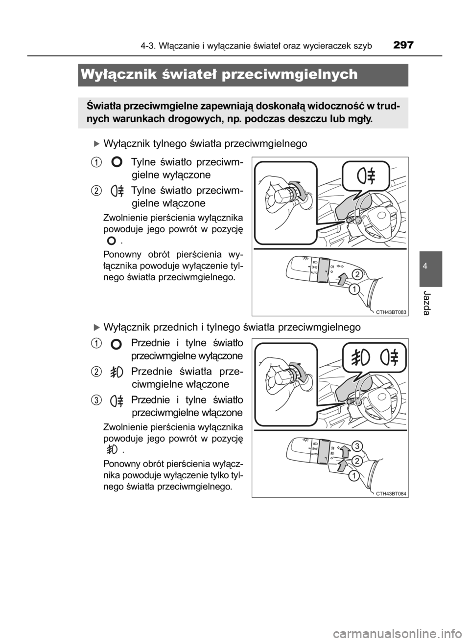 TOYOTA CAMRY 2019  Instrukcja obsługi (in Polish) óWy∏àcznik tylnego Êwiat∏a przeciwmgielnego
Tylne  Êwiat∏o  przeciwm-
gielne wy∏àczone
Tylne  Êwiat∏o  przeciwm-
gielne w∏àczone
Zwolnienie pierÊcienia wy∏àcznika
powoduje  jego