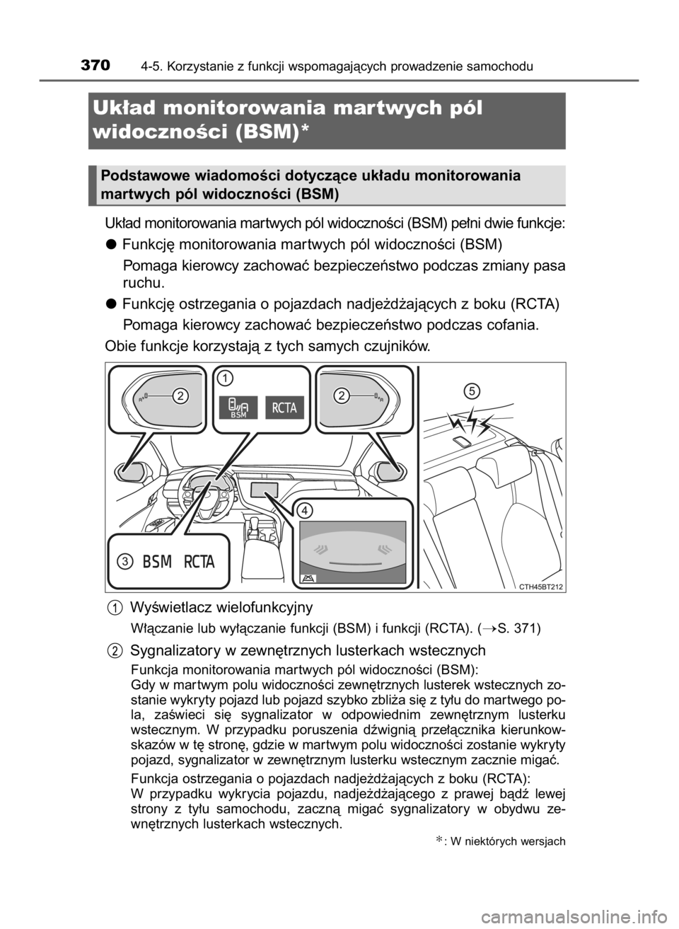 TOYOTA CAMRY 2019  Instrukcja obsługi (in Polish) Uk∏ad monitorowania mar twych pól widocznoÊci (BSM) pe∏ni dwie funkcje:
Funkcj´ monitorowania mar twych pól widocznoÊci (BSM)
Pomaga kierowcy zachowaç bezpieczeƒstwo podczas zmiany pasa
ruc