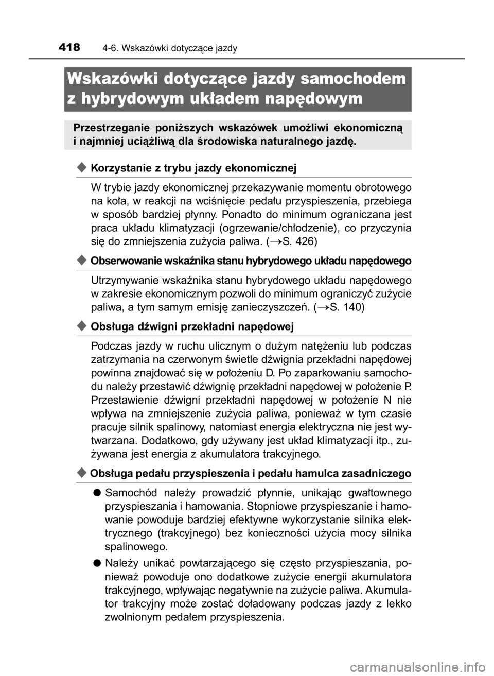 TOYOTA CAMRY 2019  Instrukcja obsługi (in Polish) Korzystanie z trybu jazdy ekonomicznej
W trybie jazdy ekonomicznej przekazywanie momentu obrotowego
na  ko∏a,  w reakcji  na  wciÊni´cie  peda∏u  przyspieszenia,  przebiega
w sposób  bardziej 
