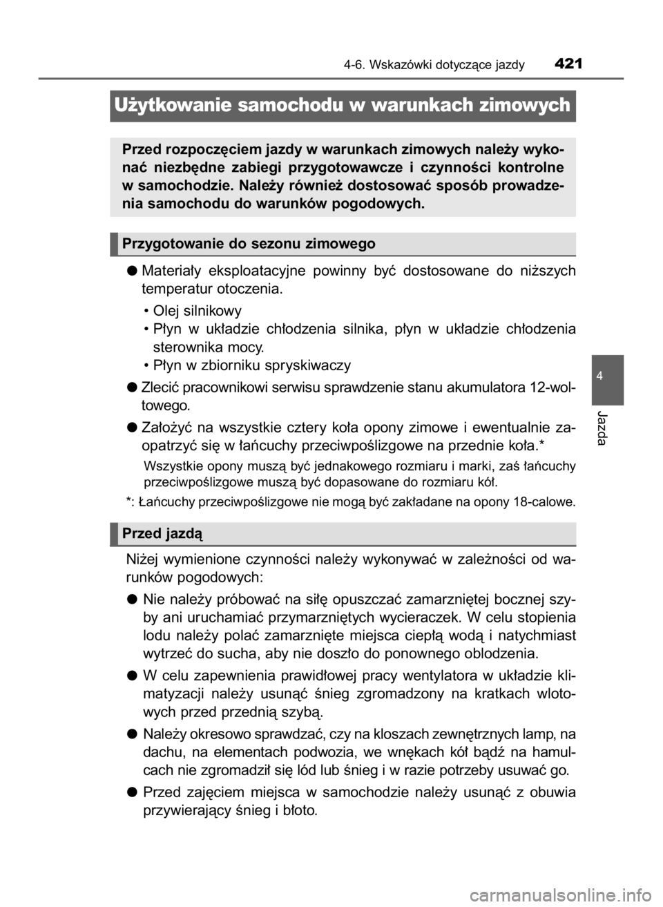 TOYOTA CAMRY 2019  Instrukcja obsługi (in Polish) Materia∏y  eksploatacyjne  powinny  byç  dostosowane  do  ni˝szych
temperatur otoczenia.
• Olej silnikowy
• P∏yn  w uk∏adzie  ch∏odzenia  silnika,  p∏yn  w uk∏adzie  ch∏odzenia
ste