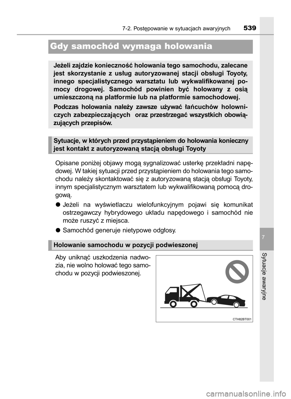TOYOTA CAMRY 2019  Instrukcja obsługi (in Polish) Opisane  poni˝ej  objawy  mogà  sygnalizowaç  usterk´  przek∏adni  nap´-
dowej. W takiej sytuacji przed przystàpieniem do holowania tego samo-
chodu  nale˝y  skontaktowaç  si´  z autoryzowa