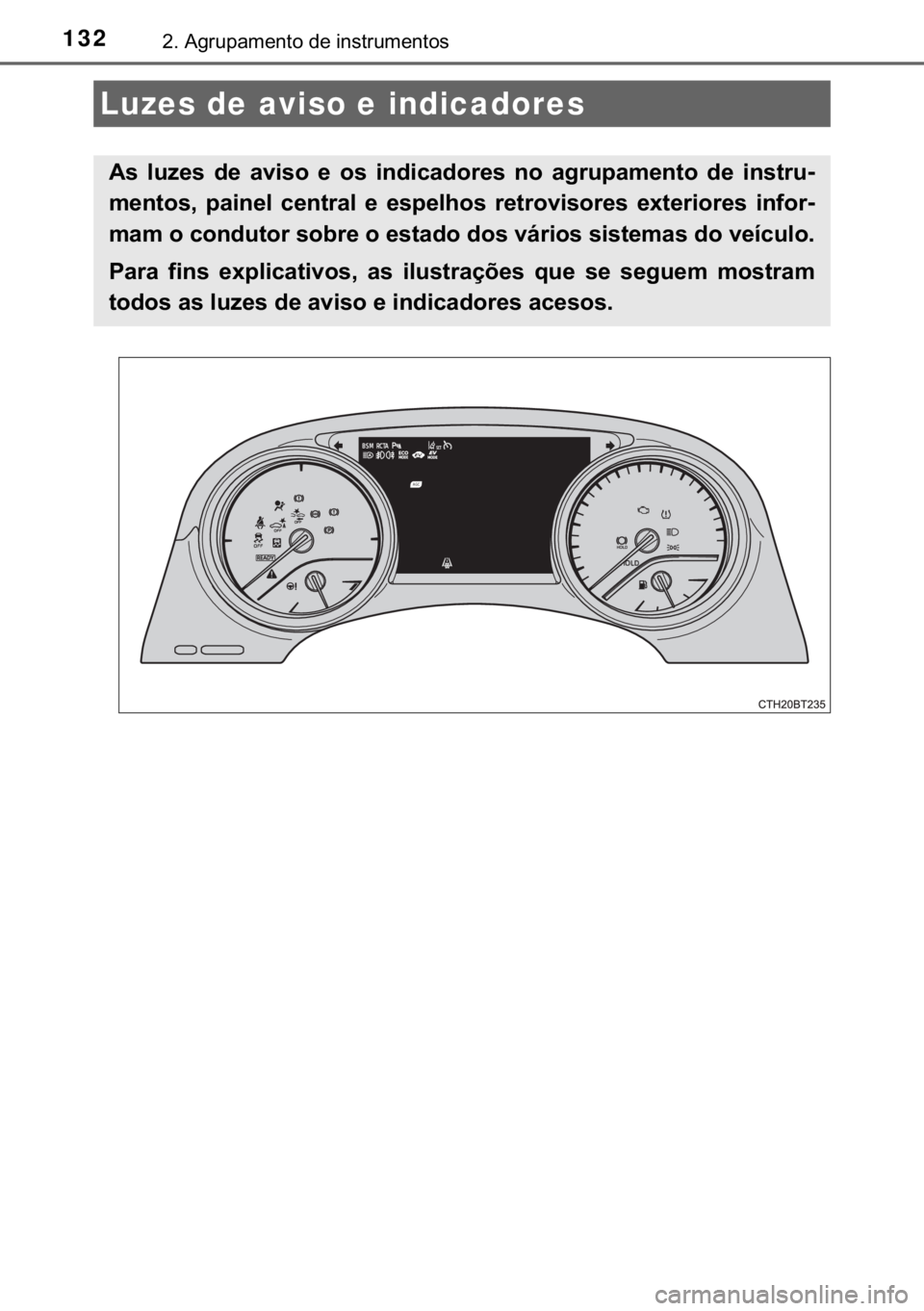 TOYOTA CAMRY 2019  Manual de utilização (in Portuguese) 132����$�J�U�X�S�D�P�H�Q�W�R��G�H��L�Q�V�W�U�X�P�H�Q�W�R�V
Luzes de aviso e indicadores
�$�V� �O�X�]�H�V� �G�H� �D�Y�L�V�R� �H� �R�V� �L�Q�G�L�F�D�G�R�U�H�V� �Q�R� �D�J�U�X�S�D�P�H�Q�W�R�
