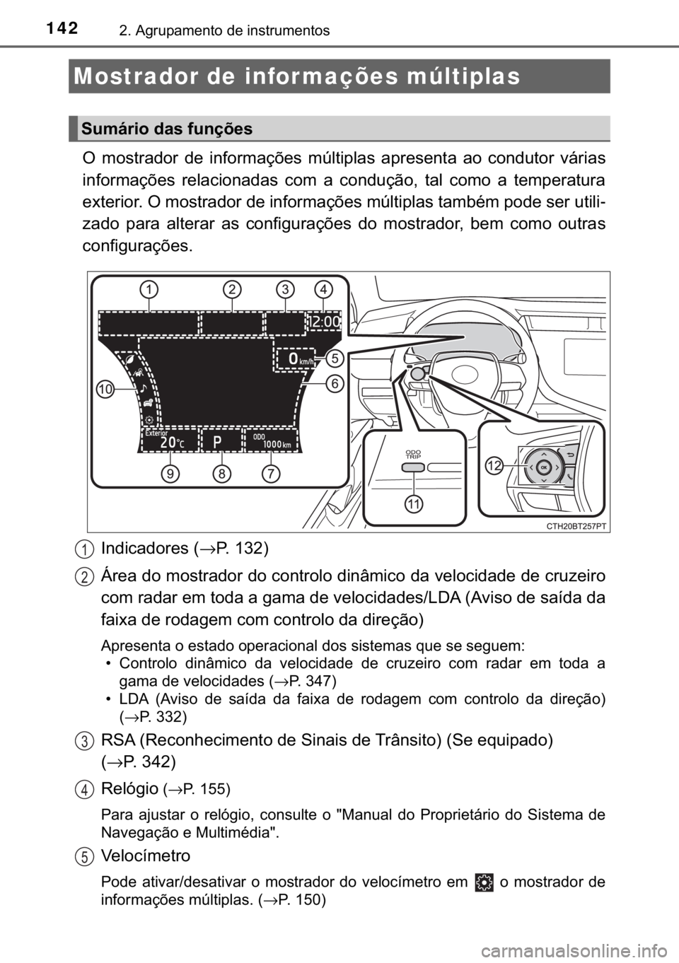 TOYOTA CAMRY 2019  Manual de utilização (in Portuguese) 142����$�J�U�X�S�D�P�H�Q�W�R��G�H��L�Q�V�W�U�X�P�H�Q�W�R�V
�2� �P�R�V�W�U�D�G�R�U� �G�H� �L�Q�I�R�U�P�D�o�}�H�V� �P�~�O�W�L�S�O�D�V� �D�S�U�H�V�H�Q�W�D� �D�R� �F�R�Q�G�X�W�R�U� �Y�i�U�L�D