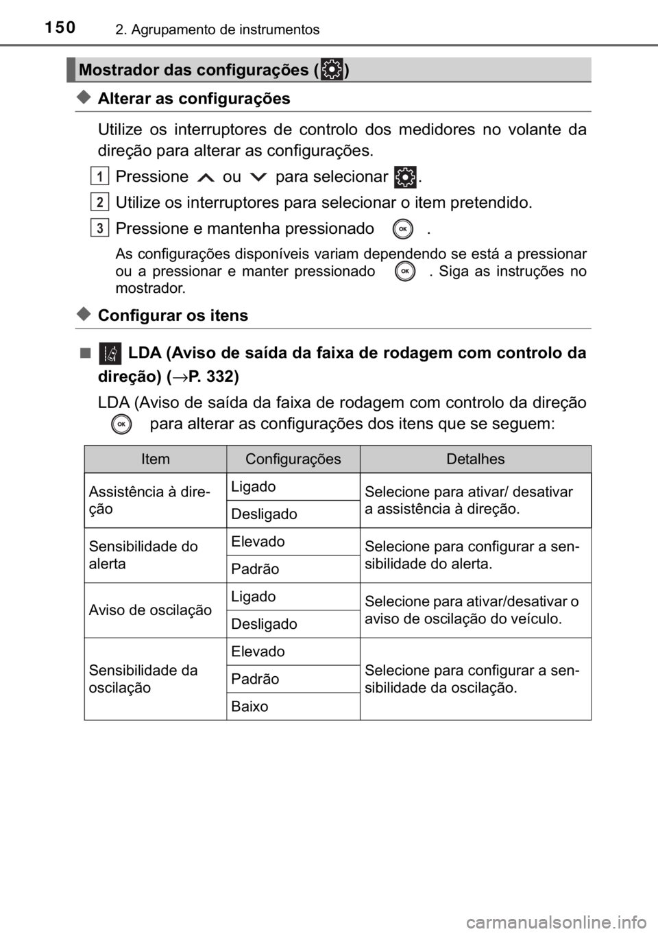 TOYOTA CAMRY 2019  Manual de utilização (in Portuguese) 150����$�J�U�X�S�D�P�H�Q�W�R��G�H��L�Q�V�W�U�X�P�H�Q�W�R�V
◆�$�O�W�H�U�D�U��D�V��F�R�Q�I�L�J�X�U�D�o�}�H�V
�8�W�L�O�L�]�H� �R�V� �L�Q�W�H�U�U�X�S�W�R�U�H�V� �G�H� �F�R�Q�W�U�R�O�R� �G�R�