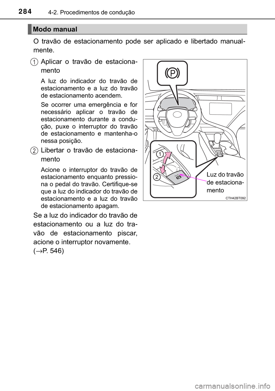 TOYOTA CAMRY 2019  Manual de utilização (in Portuguese) 284������3�U�R�F�H�G�L�P�H�Q�W�R�V��G�H��F�R�Q�G�X�o�m�R
�2� �W�U�D�Y�m�R� �G�H� �H�V�W�D�F�L�R�Q�D�P�H�Q�W�R� �S�R�G�H� �V�H�U� �D�S�O�L�F�D�G�R� �H� �O�L�E�H�U�W�D�G�R� �P�D�Q�X�D�O-
