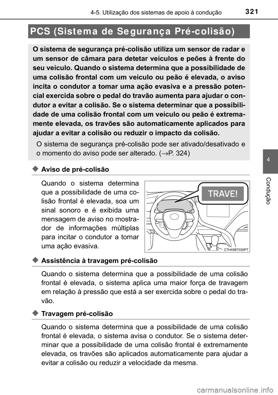 TOYOTA CAMRY 2019  Manual de utilização (in Portuguese) 321������8�W�L�O�L�]�D�o�m�R��G�R�V��V�L�V�W�H�P�D�V��G�H��D�S�R�L�R��j��F�R�Q�G�X�o�m�R
�
�&�R�Q�G�X�o�m�R◆�$�Y�L�V�R��G�H��S�U�p��F�R�O�L�V�m�R
�4�X�D�Q�G�R� �R� �V�L�V�W�H�P�D� 