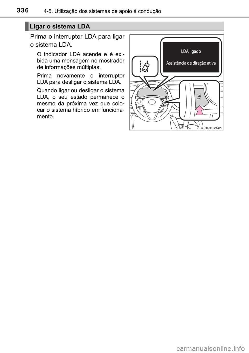 TOYOTA CAMRY 2019  Manual de utilização (in Portuguese) 336������8�W�L�O�L�]�D�o�m�R��G�R�V��V�L�V�W�H�P�D�V��G�H��D�S�R�L�R��j��F�R�Q�G�X�o�m�R
�3�U�L�P�D��R��L�Q�W�H�U�U�X�S�W�R�U��/��$��S�D�U�D��O�L�J�D�U
�R��V�L�V�W�H�P�D��/��$�
�2