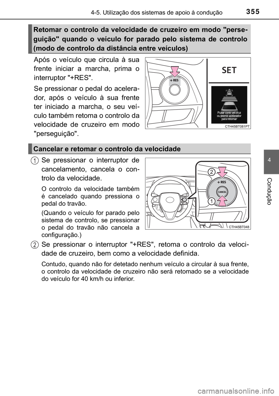 TOYOTA CAMRY 2019  Manual de utilização (in Portuguese) 355������8�W�L�O�L�]�D�o�m�R��G�R�V��V�L�V�W�H�P�D�V��G�H��D�S�R�L�R��j��F�R�Q�G�X�o�m�R
�
�&�R�Q�G�X�o�m�R
�$�S�y�V� �R� �Y�H�t�F�X�O�R� �T�X�H� �F�L�U�F�X�O�D� �j� �V�X�D
�I�U�H�Q�