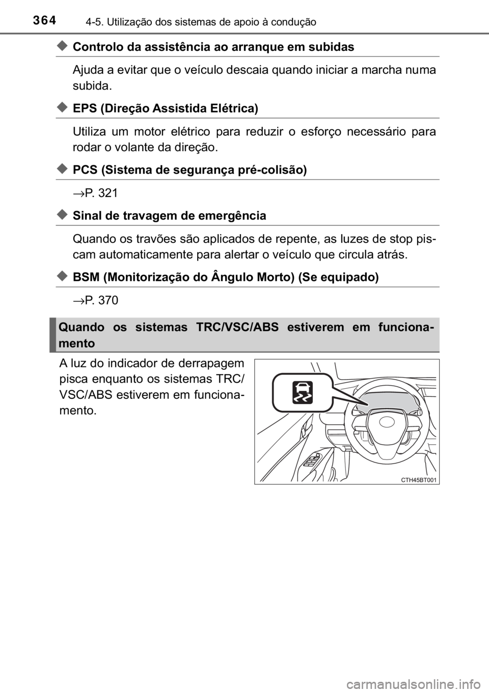 TOYOTA CAMRY 2019  Manual de utilização (in Portuguese) 364������8�W�L�O�L�]�D�o�m�R��G�R�V��V�L�V�W�H�P�D�V��G�H��D�S�R�L�R��j��F�R�Q�G�X�o�m�R
◆�&�R�Q�W�U�R�O�R��G�D��D�V�V�L�V�W�r�Q�F�L�D��D�R��D�U�U�D�Q�T�X�H��H�P��V�X�E�L�G�D�V
�$�M