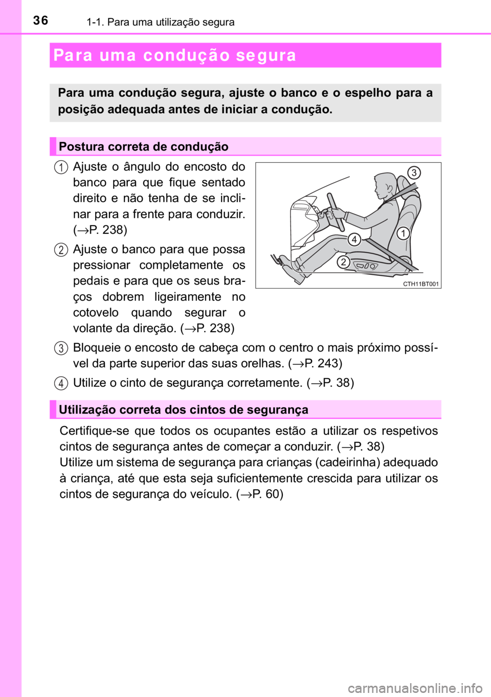 TOYOTA CAMRY 2019  Manual de utilização (in Portuguese) 36������3�D�U�D��X�P�D��X�W�L�O�L�]�D�o�m�R��V�H�J�X�U�D
�$�M�X�V�W�H� �R� �k�Q�J�X�O�R� �G�R� �H�Q�F�R�V�W�R� �G�R
�E�D�Q�F�R� �S�D�U�D� �T�X�H� �I�L�T�X�H� �V�H�Q�W�D�G�R
�G�L�U�H�L