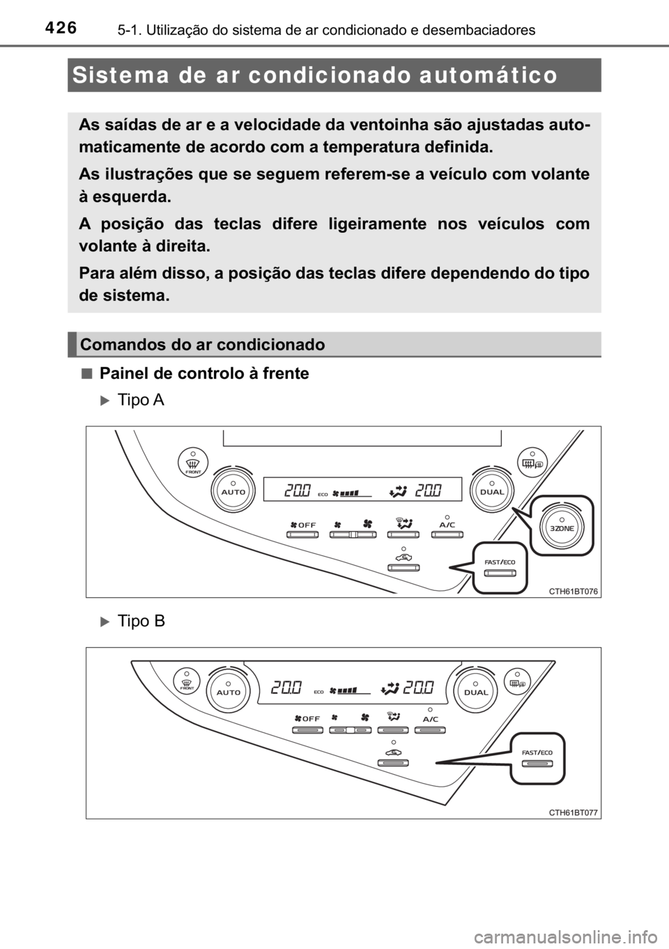 TOYOTA CAMRY 2019  Manual de utilização (in Portuguese) 426������8�W�L�O�L�]�D�o�m�R��G�R��V�L�V�W�H�P�D��G�H��D�U��F�R�Q�G�L�F�L�R�Q�D�G�R��H��G�H�V�H�P�E�D�F�L�D�G�R�U�H�V
■�3�D�L�Q�H�O��G�H��F�R�Q�W�U�R�O�R��j��I�U�H�Q�W�H
�X�7�L�S�R�