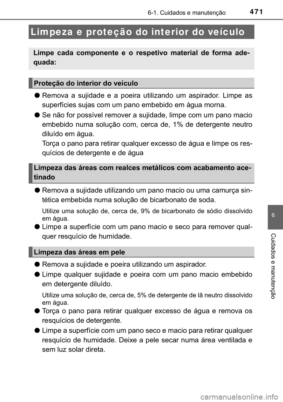 TOYOTA CAMRY 2019  Manual de utilização (in Portuguese) 471������&�X�L�G�D�G�R�V��H��P�D�Q�X�W�H�Q�o�m�R
�
�&�X�L�G�D�G�R�V��H��P�D�Q�X�W�H�Q�o�m�R
●�5�H�P�R�Y�D� �D� �V�X�M�L�G�D�G�H� �H� �D� �S�R�H�L�U�D� �X�W�L�O�L�]�D�Q�G�R� �X�P� �