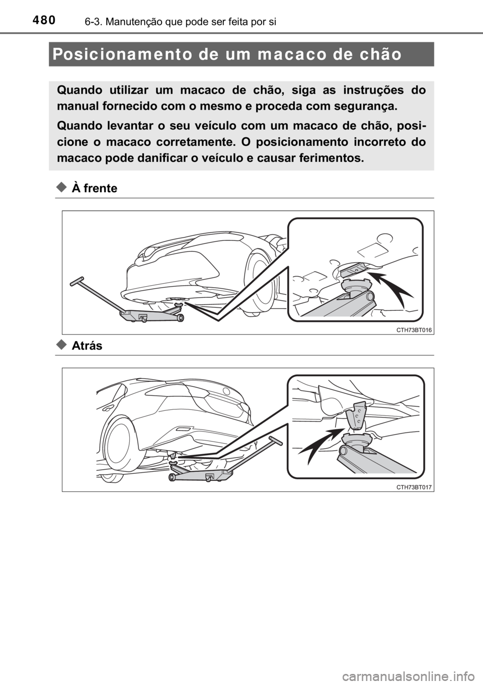 TOYOTA CAMRY 2019  Manual de utilização (in Portuguese) 480������0�D�Q�X�W�H�Q�o�m�R��T�X�H��S�R�G�H��V�H�U��I�H�L�W�D��S�R�U��V�L
◆�¬��I�U�H�Q�W�H
◆�$�W�U�i�V
Posicionamento de um macaco de chão
�4�X�D�Q�G�R� �X�W�L�O�L�]�D�U� �X�P� �