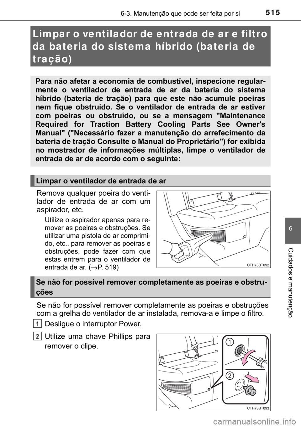 TOYOTA CAMRY 2019  Manual de utilização (in Portuguese) 515������0�D�Q�X�W�H�Q�o�m�R��T�X�H��S�R�G�H��V�H�U��I�H�L�W�D��S�R�U��V�L
�
�&�X�L�G�D�G�R�V��H��P�D�Q�X�W�H�Q�o�m�R
�5�H�P�R�Y�D��T�X�D�O�T�X�H�U��S�R�H�L�U�D��G�R��Y�H�Q�W�L-
�O�D