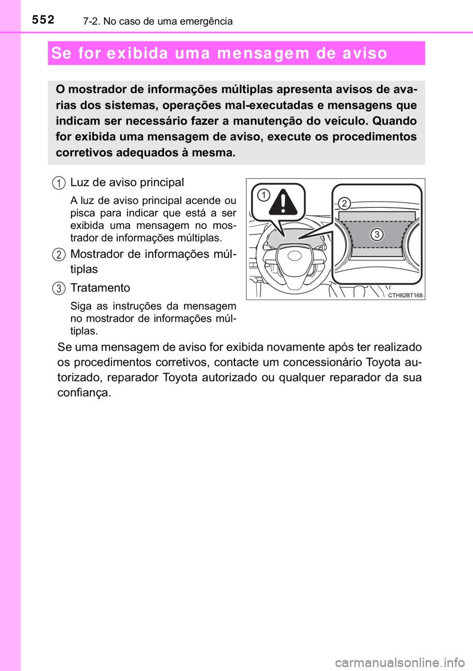 TOYOTA CAMRY 2019  Manual de utilização (in Portuguese) 552������1�R��F�D�V�R��G�H��X�P�D��H�P�H�U�J�r�Q�F�L�D
�/�X�]��G�H��D�Y�L�V�R��S�U�L�Q�F�L�S�D�O
�$� �O�X�]� �G�H� �D�Y�L�V�R� �S�U�L�Q�F�L�S�D�O� �D�F�H�Q�G�H� �R�X
�S�L�V�F�D� �S�