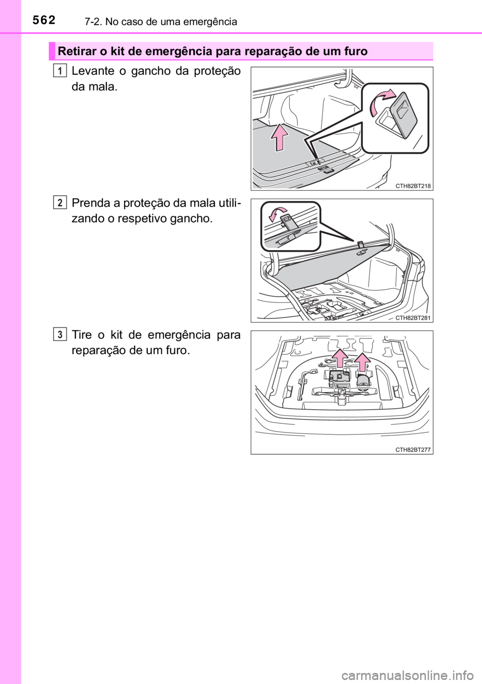 TOYOTA CAMRY 2019  Manual de utilização (in Portuguese) 562������1�R��F�D�V�R��G�H��X�P�D��H�P�H�U�J�r�Q�F�L�D
�/�H�Y�D�Q�W�H� �R� �J�D�Q�F�K�R� �G�D� �S�U�R�W�H�o�m�R
�G�D��P�D�O�D�
�3�U�H�Q�G�D��D��S�U�R�W�H�o�m�R��G�D��P�D�O�D��X�W�L