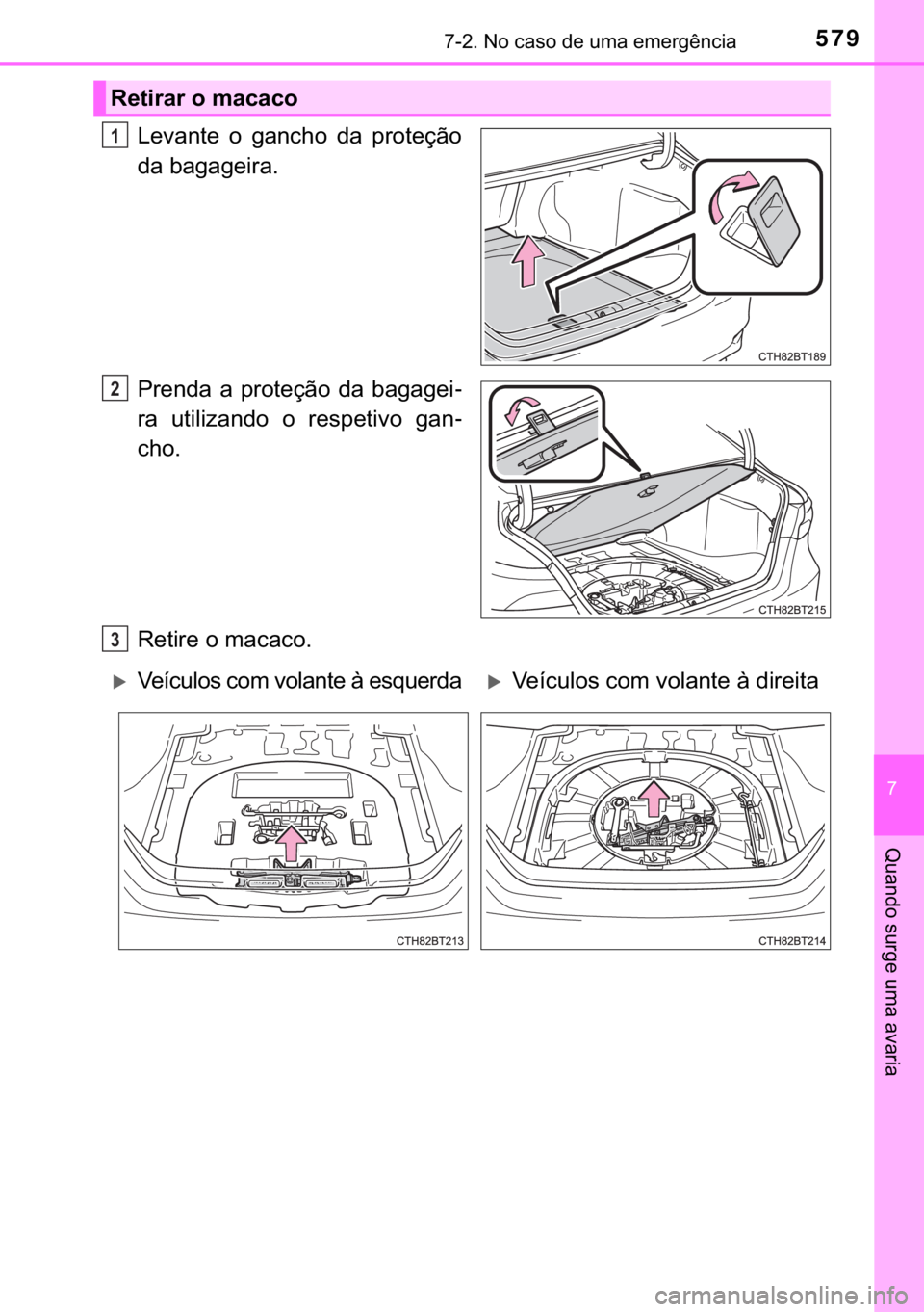 TOYOTA CAMRY 2019  Manual de utilização (in Portuguese) 579������1�R��F�D�V�R��G�H��X�P�D��H�P�H�U�J�r�Q�F�L�D
�
�4�X�D�Q�G�R��V�X�U�J�H��X�P�D��D�Y�D�U�L�D
�/�H�Y�D�Q�W�H� �R� �J�D�Q�F�K�R� �G�D� �S�U�R�W�H�o�m�R
�G�D��E�D�J�D�J�H�L�U�D�