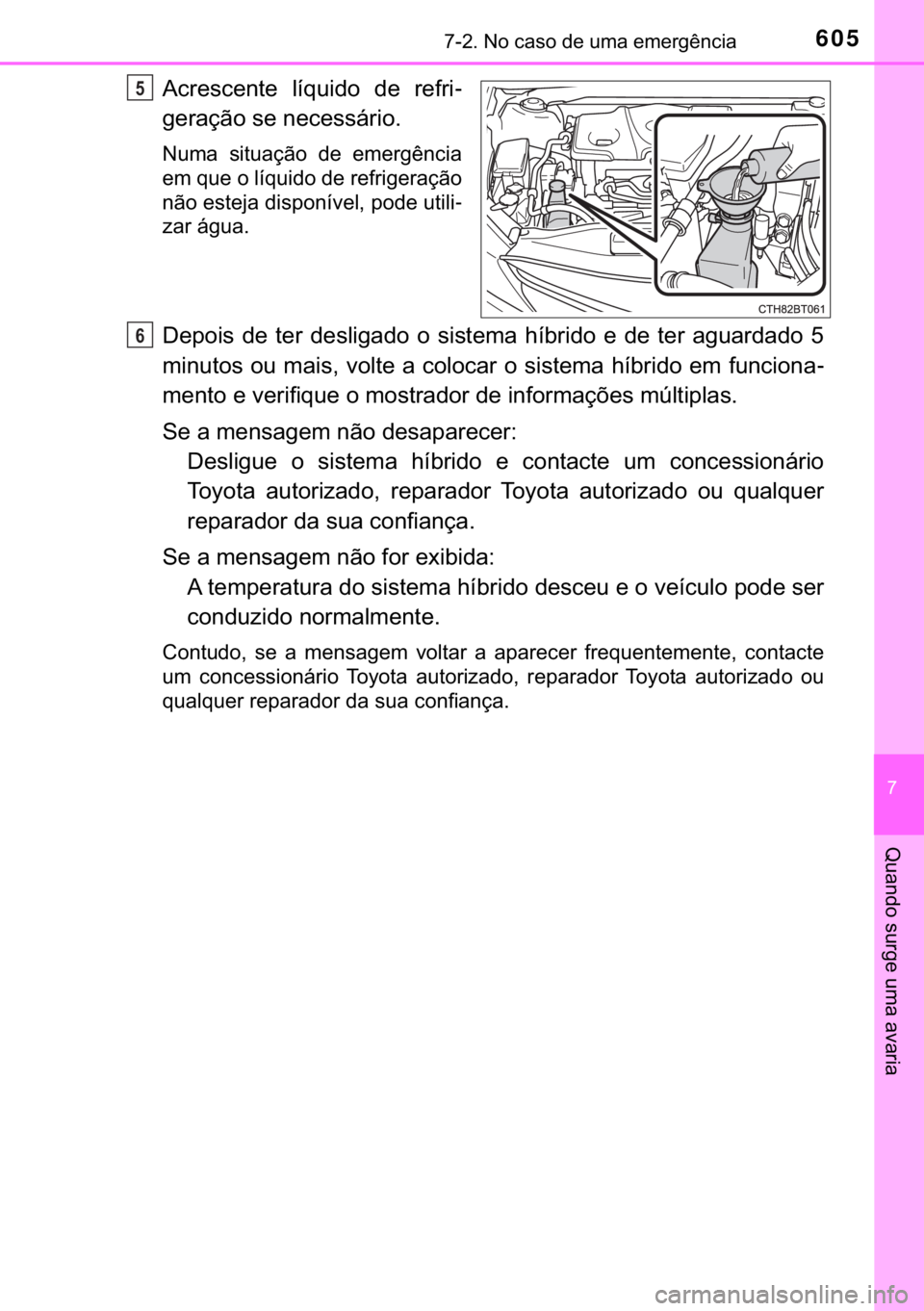 TOYOTA CAMRY 2019  Manual de utilização (in Portuguese) 605������1�R��F�D�V�R��G�H��X�P�D��H�P�H�U�J�r�Q�F�L�D
�
�4�X�D�Q�G�R��V�X�U�J�H��X�P�D��D�Y�D�U�L�D
�$�F�U�H�V�F�H�Q�W�H� �O�t�T�X�L�G�R� �G�H� �U�H�I�U�L-
�J�H�U�D�o�m�R��V�H��Q�H�