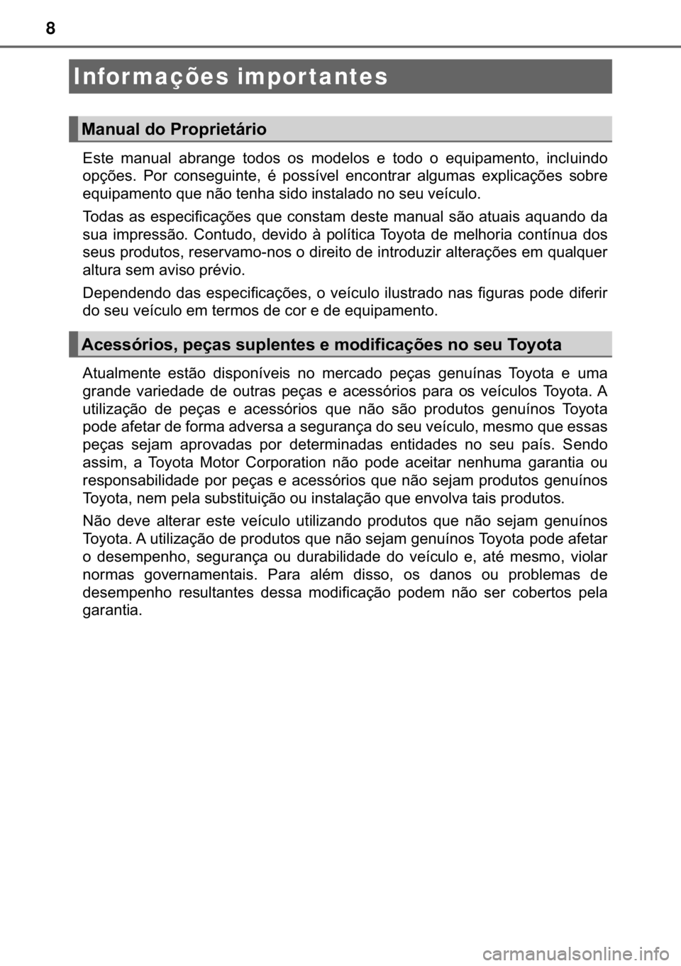 TOYOTA CAMRY 2019  Manual de utilização (in Portuguese) 8
�(�V�W�H� �P�D�Q�X�D�O� �D�E�U�D�Q�J�H� �W�R�G�R�V� �R�V� �P�R�G�H�O�R�V� �H� �W�R�G�R� �R� �H�T�X�L�S�D�P�H�Q�W�R�� �L�Q�F�O�X�L�Q�G�R
�R�S�o�}�H�V�� �3�R�U� �F�R�Q�V�H�J�X�L�Q�W�H��