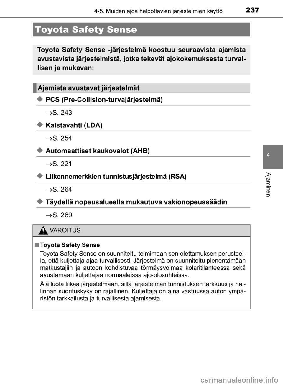 TOYOTA CAMRY 2019 Omistajan Käsikirja (in Finnish) 237
CAMRY_HV_OM33E11FI
4
Ajaminen
4-5. Muiden ajoa helpottavien järjestelmien käyttö
uPCS (Pre-Collision-turvajärjestelmä)
ï‚®S. 243
uKaistavahti (LDA)
ï‚®S. 254
uAutomaattiset kaukovalot (AHB)
ï TOYOTA CAMRY 2019 Omistajan Käsikirja (in Finnish) 237
CAMRY_HV_OM33E11FI
4
Ajaminen
4-5. Muiden ajoa helpottavien järjestelmien käyttö
uPCS (Pre-Collision-turvajärjestelmä)
ï‚®S. 243
uKaistavahti (LDA)
ï‚®S. 254
uAutomaattiset kaukovalot (AHB)
ï