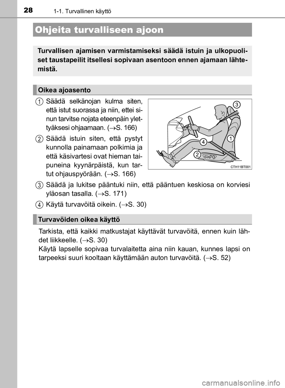 TOYOTA CAMRY 2019 Omistajan Käsikirja (in Finnish) 281-1. Turvallinen käyttö
CAMRY_HV_OM33E11FI
Säädä selkänojan kulma siten,
että istut suorassa ja niin, ettei si-
nun tarvitse nojata eteenpäin ylet-
tyäksesi ohjaamaan. (
ï‚®S. 166)
Säädä TOYOTA CAMRY 2019 Omistajan Käsikirja (in Finnish) 281-1. Turvallinen käyttö
CAMRY_HV_OM33E11FI
Säädä selkänojan kulma siten,
että istut suorassa ja niin, ettei si-
nun tarvitse nojata eteenpäin ylet-
tyäksesi ohjaamaan. (
ï‚®S. 166)
Säädä