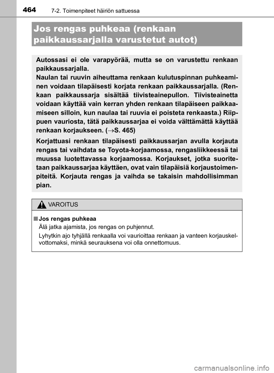 TOYOTA CAMRY 2019 Omistajan Käsikirja (in Finnish) 4647-2. Toimenpiteet häiriön sattuessa
CAMRY_HV_OM33E11FI
Jos rengas puhkeaa (renkaan
paikkaussarjalla varustetut autot)
Autossasi ei ole varapyörää, mutta se on varustettu renkaan
paikkaussarja TOYOTA CAMRY 2019 Omistajan Käsikirja (in Finnish) 4647-2. Toimenpiteet häiriön sattuessa
CAMRY_HV_OM33E11FI
Jos rengas puhkeaa (renkaan
paikkaussarjalla varustetut autot)
Autossasi ei ole varapyörää, mutta se on varustettu renkaan
paikkaussarja