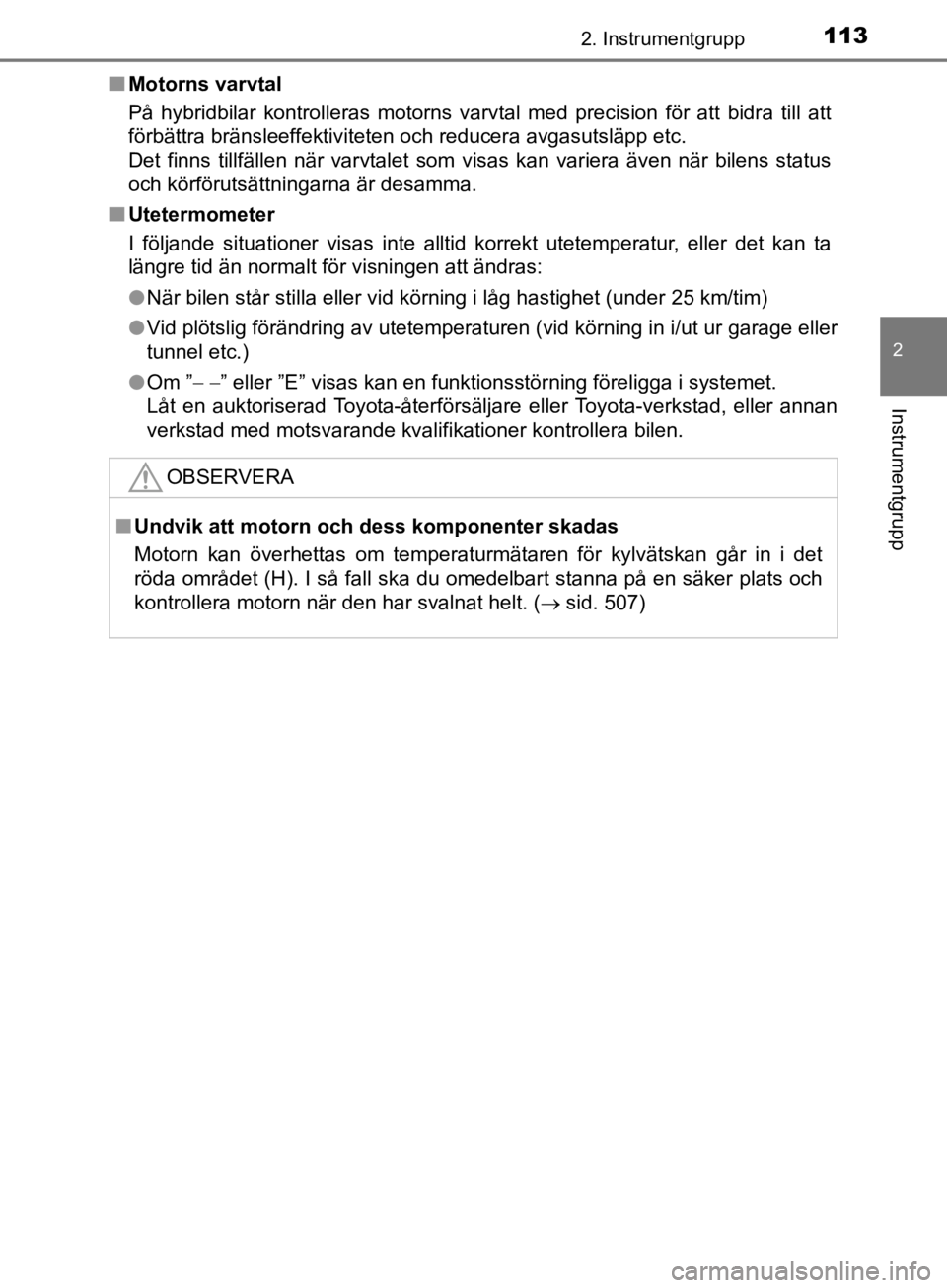 TOYOTA CAMRY 2019  Bruksanvisningar (in Swedish) 1132. Instrumentgrupp
CAMRY_HV_OM33E11SE
2
Instrumentgrupp
nMotorns varvtal
På hybridbilar kontrolleras motorns varvtal med precision för att bidra till att
förbättra bränsleeffektiviteten och re TOYOTA CAMRY 2019  Bruksanvisningar (in Swedish) 1132. Instrumentgrupp
CAMRY_HV_OM33E11SE
2
Instrumentgrupp
nMotorns varvtal
På hybridbilar kontrolleras motorns varvtal med precision för att bidra till att
förbättra bränsleeffektiviteten och re