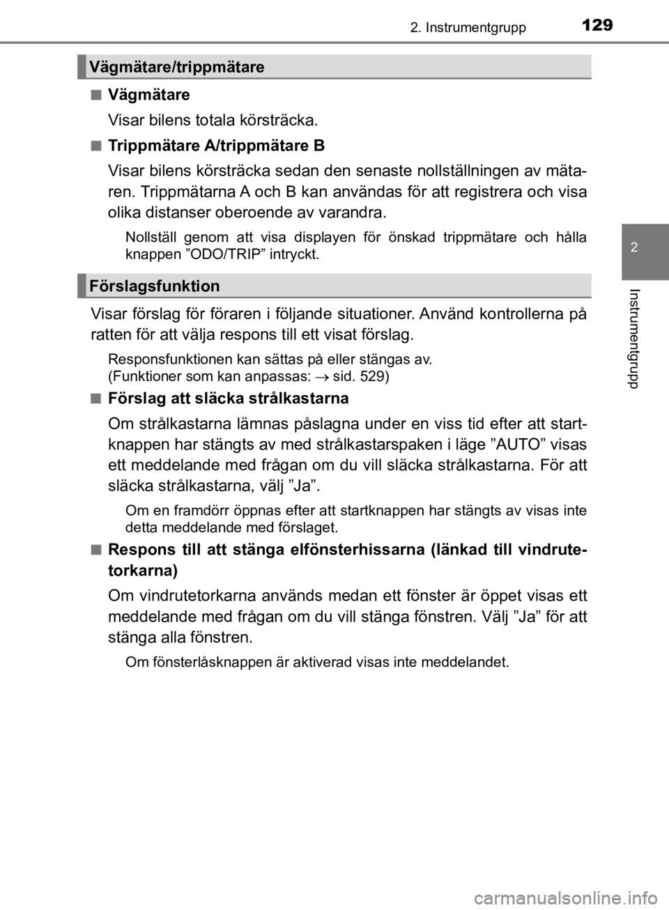 TOYOTA CAMRY 2019  Bruksanvisningar (in Swedish) 1292. Instrumentgrupp
CAMRY_HV_OM33E11SE
2
Instrumentgrupp
nVägmätare
Visar bilens totala körsträcka.
nTrippmätare A/trippmätare B
Visar bilens körsträcka sedan den senaste nollställningen av TOYOTA CAMRY 2019  Bruksanvisningar (in Swedish) 1292. Instrumentgrupp
CAMRY_HV_OM33E11SE
2
Instrumentgrupp
nVägmätare
Visar bilens totala körsträcka.
nTrippmätare A/trippmätare B
Visar bilens körsträcka sedan den senaste nollställningen av