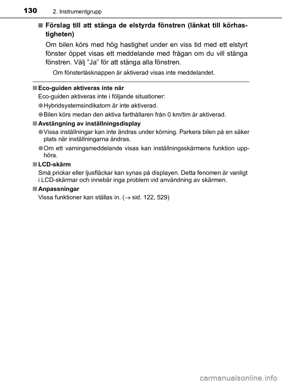 TOYOTA CAMRY 2019  Bruksanvisningar (in Swedish) 1302. Instrumentgrupp
CAMRY_HV_OM33E11SEn
Förslag till att stänga de elstyrda fönstren (länkat till körhas-
tigheten)
Om bilen körs med hög hastighet un
der en viss tid med ett elstyrt
fönster TOYOTA CAMRY 2019  Bruksanvisningar (in Swedish) 1302. Instrumentgrupp
CAMRY_HV_OM33E11SEn
Förslag till att stänga de elstyrda fönstren (länkat till körhas-
tigheten)
Om bilen körs med hög hastighet un
der en viss tid med ett elstyrt
fönster
