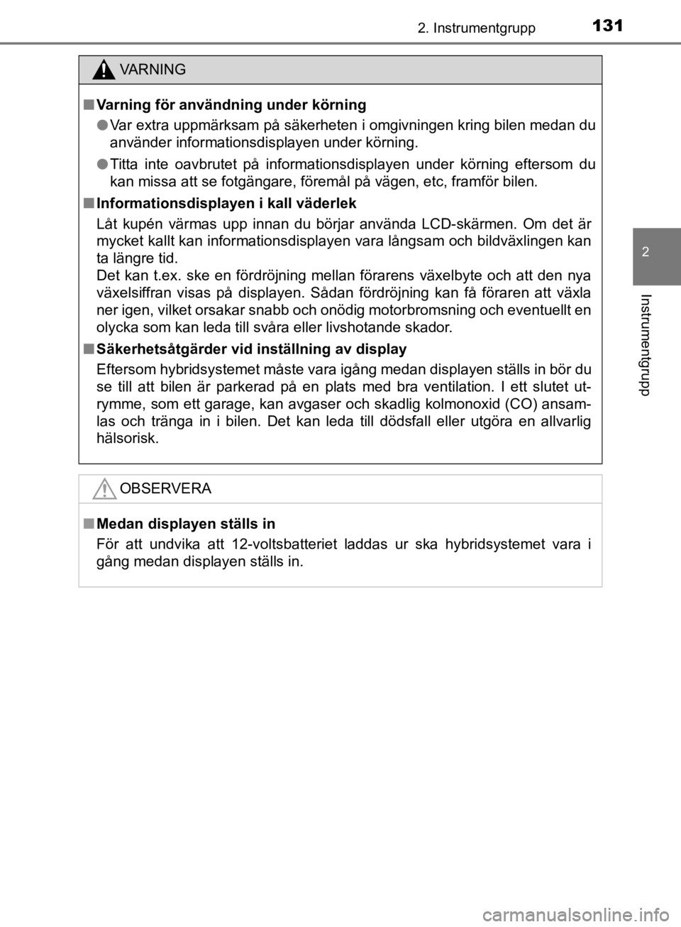 TOYOTA CAMRY 2019  Bruksanvisningar (in Swedish) 1312. Instrumentgrupp
CAMRY_HV_OM33E11SE
2
Instrumentgrupp
VA R N I N G
nVarning för användning under körning
l Var extra uppmärksam på säkerheten i omgivningen kring bilen med\
an du
använder  TOYOTA CAMRY 2019  Bruksanvisningar (in Swedish) 1312. Instrumentgrupp
CAMRY_HV_OM33E11SE
2
Instrumentgrupp
VA R N I N G
nVarning för användning under körning
l Var extra uppmärksam på säkerheten i omgivningen kring bilen med\
an du
använder
