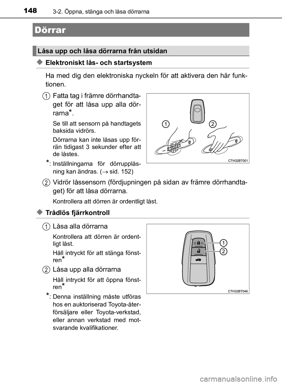 TOYOTA CAMRY 2019  Bruksanvisningar (in Swedish) 148
CAMRY_HV_OM33E11SE
3-2. Öppna, stänga och låsa dörrarna
uElektroniskt lås- och startsystem
Ha med dig den elektroniska nyckeln för att aktivera den här funk-
tionen.
Fatta tag i främre dö TOYOTA CAMRY 2019  Bruksanvisningar (in Swedish) 148
CAMRY_HV_OM33E11SE
3-2. Öppna, stänga och låsa dörrarna
uElektroniskt lås- och startsystem
Ha med dig den elektroniska nyckeln för att aktivera den här funk-
tionen.
Fatta tag i främre dö