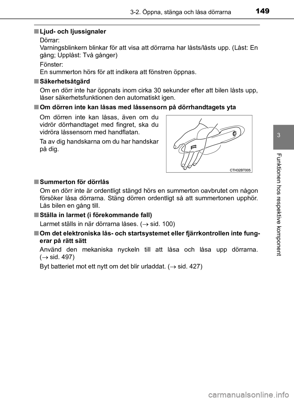 TOYOTA CAMRY 2019  Bruksanvisningar (in Swedish) 1493-2. Öppna, stänga och låsa dörrarna
CAMRY_HV_OM33E11SE
3
Funktionen hos respektive komponent
nLjud- och ljussignaler
Dörrar:
Varningsblinkern blinkar för att visa att dörrarna har låsts/l TOYOTA CAMRY 2019  Bruksanvisningar (in Swedish) 1493-2. Öppna, stänga och låsa dörrarna
CAMRY_HV_OM33E11SE
3
Funktionen hos respektive komponent
nLjud- och ljussignaler
Dörrar:
Varningsblinkern blinkar för att visa att dörrarna har låsts/l