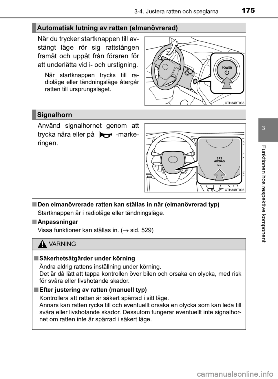 TOYOTA CAMRY 2019  Bruksanvisningar (in Swedish) 1753-4. Justera ratten och speglarna
CAMRY_HV_OM33E11SE
3
Funktionen hos respektive komponent
När du trycker startknappen till av-
stängt läge rör sig rattstången
framåt och uppåt från förare TOYOTA CAMRY 2019  Bruksanvisningar (in Swedish) 1753-4. Justera ratten och speglarna
CAMRY_HV_OM33E11SE
3
Funktionen hos respektive komponent
När du trycker startknappen till av-
stängt läge rör sig rattstången
framåt och uppåt från förare