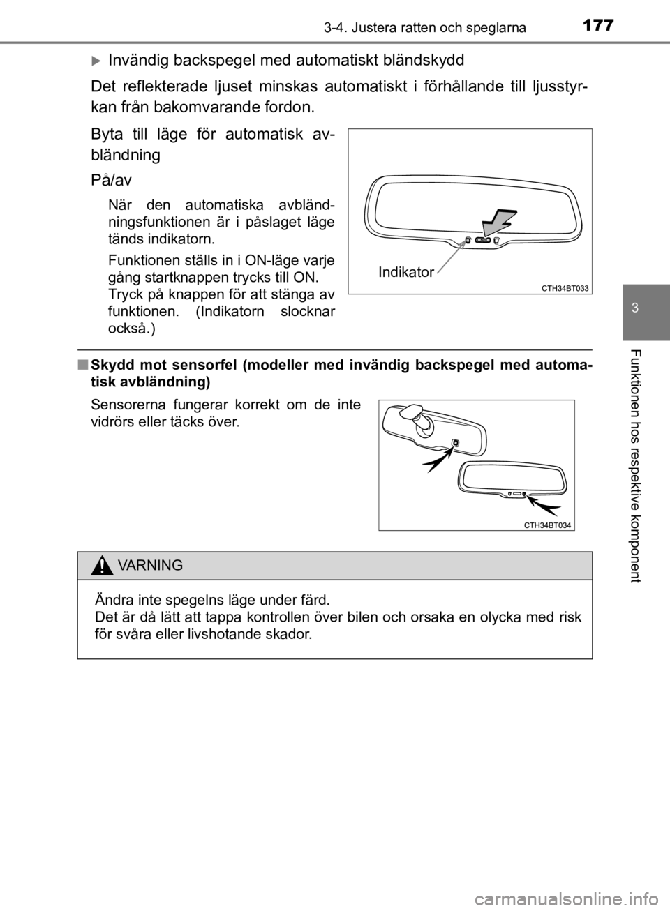 TOYOTA CAMRY 2019  Bruksanvisningar (in Swedish) 1773-4. Justera ratten och speglarna
CAMRY_HV_OM33E11SE
3
Funktionen hos respektive komponent
Invändig backspegel med automatiskt bländskydd
Det reflekterade ljuset  minskas automatiskt i fö rh