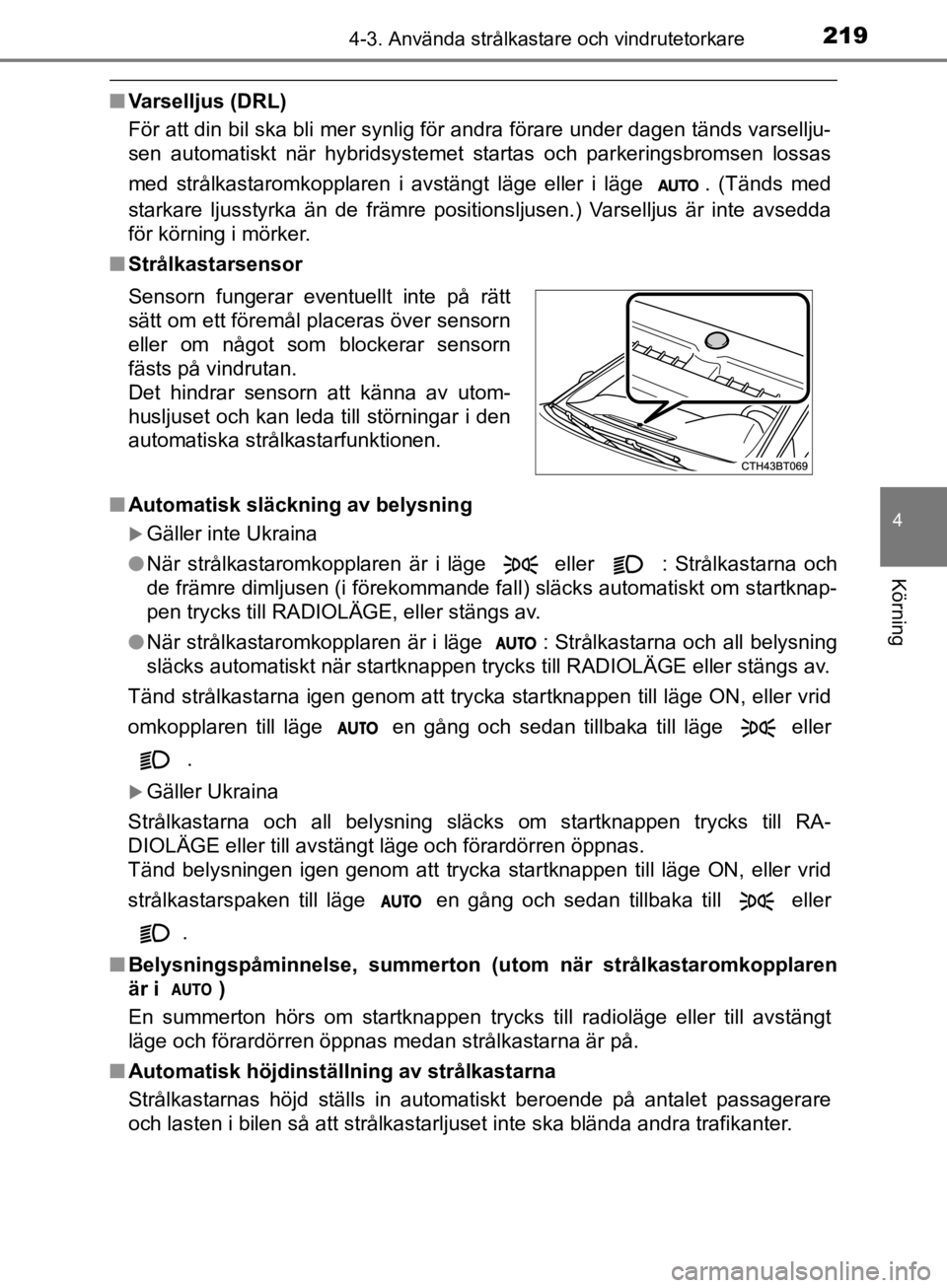 TOYOTA CAMRY 2019  Bruksanvisningar (in Swedish) 2194-3. Använda strålkastare och vindrutetorkare
CAMRY_HV_OM33E11SE
4
Körning
nVarselljus (DRL)
För att din bil ska bli mer synlig för andra förare under dagen tänds varsellju-
sen automatiskt  TOYOTA CAMRY 2019  Bruksanvisningar (in Swedish) 2194-3. Använda strålkastare och vindrutetorkare
CAMRY_HV_OM33E11SE
4
Körning
nVarselljus (DRL)
För att din bil ska bli mer synlig för andra förare under dagen tänds varsellju-
sen automatiskt