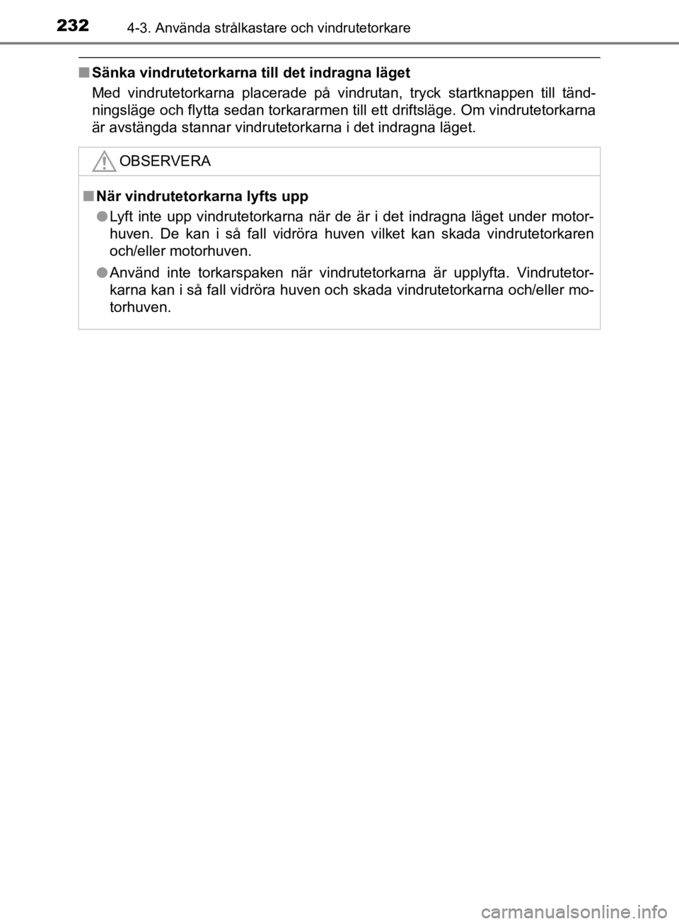 TOYOTA CAMRY 2019  Bruksanvisningar (in Swedish) 2324-3. Använda strålkastare och vindrutetorkare
CAMRY_HV_OM33E11SE
nSänka vindrutetorkarna till det indragna läget
Med vindrutetorkarna placerade på vindrutan, tryck startknappen till tänd-
nin TOYOTA CAMRY 2019  Bruksanvisningar (in Swedish) 2324-3. Använda strålkastare och vindrutetorkare
CAMRY_HV_OM33E11SE
nSänka vindrutetorkarna till det indragna läget
Med vindrutetorkarna placerade på vindrutan, tryck startknappen till tänd-
nin