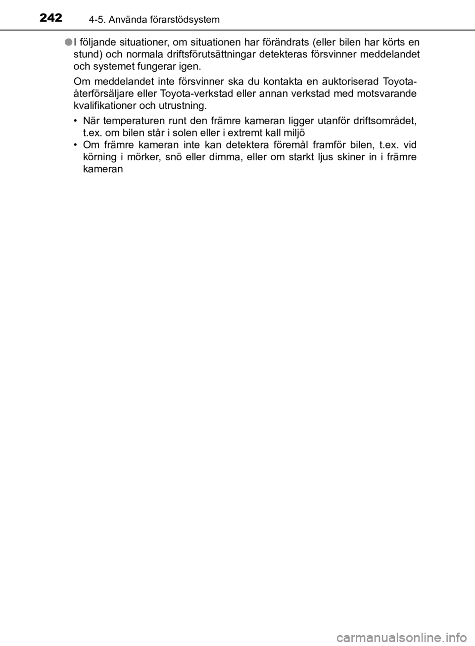 TOYOTA CAMRY 2019  Bruksanvisningar (in Swedish) 2424-5. Använda förarstödsystem
CAMRY_HV_OM33E11SEl
I följande situationer, om situationen har förändrats (eller bilen har körts en
stund) och normala driftsförutsättningar detekteras försvi TOYOTA CAMRY 2019  Bruksanvisningar (in Swedish) 2424-5. Använda förarstödsystem
CAMRY_HV_OM33E11SEl
I följande situationer, om situationen har förändrats (eller bilen har körts en
stund) och normala driftsförutsättningar detekteras försvi