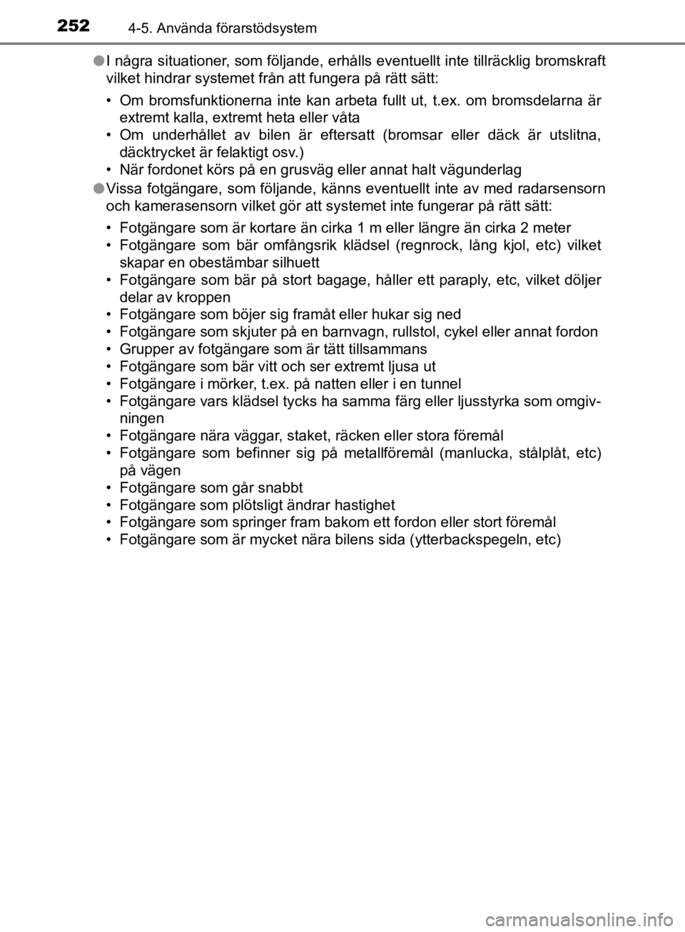 TOYOTA CAMRY 2019 Bruksanvisningar (in Swedish) 2524-5. Använda förarstödsystem
CAMRY_HV_OM33E11SEl
I några situationer, som följande, erhålls eventuellt inte tillräcklig bromskraft
vilket hindrar systemet från att fungera på rätt sätt:
TOYOTA CAMRY 2019 Bruksanvisningar (in Swedish) 2524-5. Använda förarstödsystem
CAMRY_HV_OM33E11SEl
I några situationer, som följande, erhålls eventuellt inte tillräcklig bromskraft
vilket hindrar systemet från att fungera på rätt sätt:
