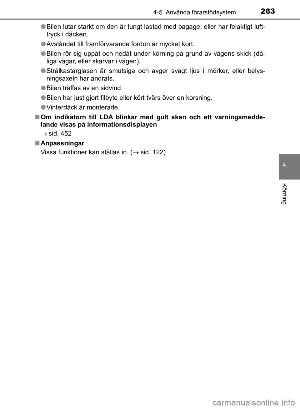TOYOTA CAMRY 2019 Bruksanvisningar (in Swedish) 2634-5. Använda förarstödsystem
CAMRY_HV_OM33E11SE
4
Körning
lBilen lutar starkt om den är tungt lastad med bagage, eller har felaktigt luft-
tryck i däcken.
l Avståndet till framförvarande fo TOYOTA CAMRY 2019 Bruksanvisningar (in Swedish) 2634-5. Använda förarstödsystem
CAMRY_HV_OM33E11SE
4
Körning
lBilen lutar starkt om den är tungt lastad med bagage, eller har felaktigt luft-
tryck i däcken.
l Avståndet till framförvarande fo