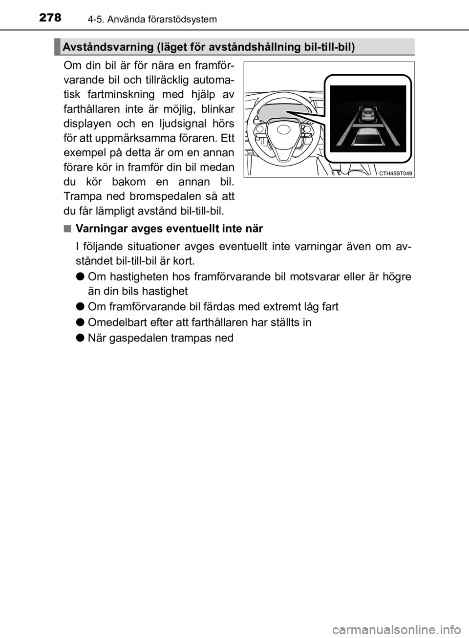 TOYOTA CAMRY 2019  Bruksanvisningar (in Swedish) 2784-5. Använda förarstödsystem
CAMRY_HV_OM33E11SE
Om din bil är för nära en framför-
varande bil och tillräcklig automa-
tisk fartminskn ing med hjälp av
farthållaren inte är möjlig, blin TOYOTA CAMRY 2019  Bruksanvisningar (in Swedish) 2784-5. Använda förarstödsystem
CAMRY_HV_OM33E11SE
Om din bil är för nära en framför-
varande bil och tillräcklig automa-
tisk fartminskn ing med hjälp av
farthållaren inte är möjlig, blin