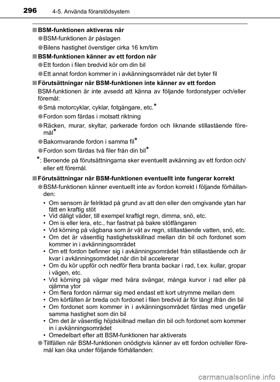 TOYOTA CAMRY 2019  Bruksanvisningar (in Swedish) 2964-5. Använda förarstödsystem
CAMRY_HV_OM33E11SE
nBSM-funktionen aktiveras när
lBSM-funktionen är påslagen
l Bilens hastighet överstiger cirka 16 km/tim
n BSM-funktionen känner av ett fordon