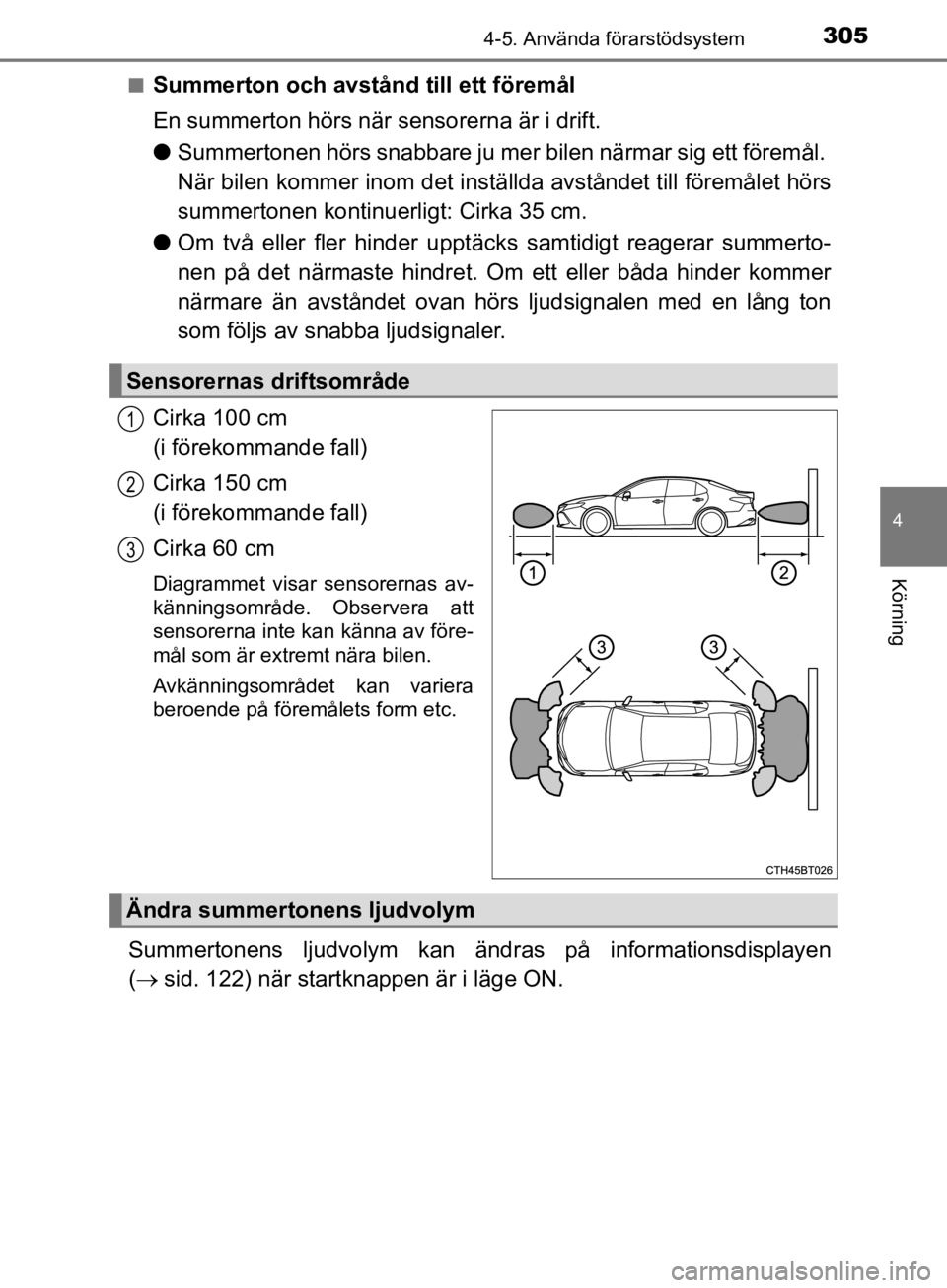 TOYOTA CAMRY 2019  Bruksanvisningar (in Swedish) 3054-5. Använda förarstödsystem
CAMRY_HV_OM33E11SE
4
Körning
nSummerton och avstånd till ett föremål
En summerton hörs när sensorerna är i drift.
lSummertonen hörs snabbare ju mer bilen nä TOYOTA CAMRY 2019  Bruksanvisningar (in Swedish) 3054-5. Använda förarstödsystem
CAMRY_HV_OM33E11SE
4
Körning
nSummerton och avstånd till ett föremål
En summerton hörs när sensorerna är i drift.
lSummertonen hörs snabbare ju mer bilen nä