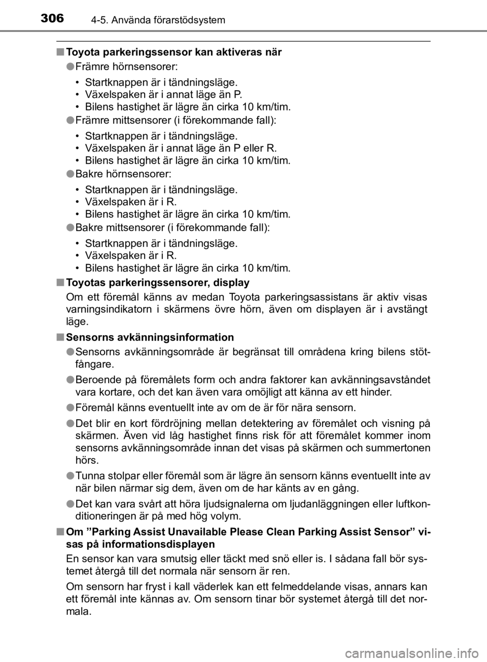 TOYOTA CAMRY 2019  Bruksanvisningar (in Swedish) 3064-5. Använda förarstödsystem
CAMRY_HV_OM33E11SE
nToyota parkeringssensor kan aktiveras när
lFrämre hörnsensorer:
• Startknappen är i tändningsläge.
• Växelspaken är i annat läge än TOYOTA CAMRY 2019  Bruksanvisningar (in Swedish) 3064-5. Använda förarstödsystem
CAMRY_HV_OM33E11SE
nToyota parkeringssensor kan aktiveras när
lFrämre hörnsensorer:
• Startknappen är i tändningsläge.
• Växelspaken är i annat läge än