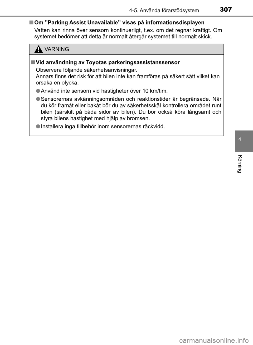 TOYOTA CAMRY 2019  Bruksanvisningar (in Swedish) 3074-5. Använda förarstödsystem
CAMRY_HV_OM33E11SE
4
Körning
nOm ”Parking Assist Unavailable” visas på informationsdisplayen
Vatten kan rinna över sensorn kontinuerligt, t.ex. om det regnar  TOYOTA CAMRY 2019  Bruksanvisningar (in Swedish) 3074-5. Använda förarstödsystem
CAMRY_HV_OM33E11SE
4
Körning
nOm ”Parking Assist Unavailable” visas på informationsdisplayen
Vatten kan rinna över sensorn kontinuerligt, t.ex. om det regnar