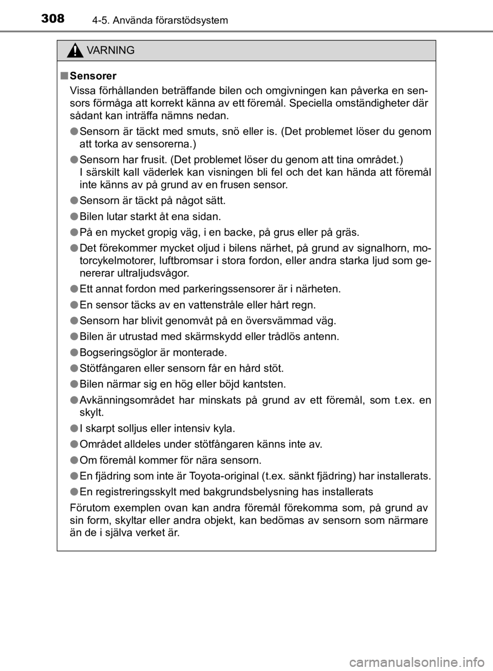 TOYOTA CAMRY 2019  Bruksanvisningar (in Swedish) 3084-5. Använda förarstödsystem
CAMRY_HV_OM33E11SE
VA R N I N G
nSensorer
Vissa förhållanden beträffande bilen och omgivningen kan påverka en sen-
sors förmåga att korrekt känna av ett före TOYOTA CAMRY 2019  Bruksanvisningar (in Swedish) 3084-5. Använda förarstödsystem
CAMRY_HV_OM33E11SE
VA R N I N G
nSensorer
Vissa förhållanden beträffande bilen och omgivningen kan påverka en sen-
sors förmåga att korrekt känna av ett före