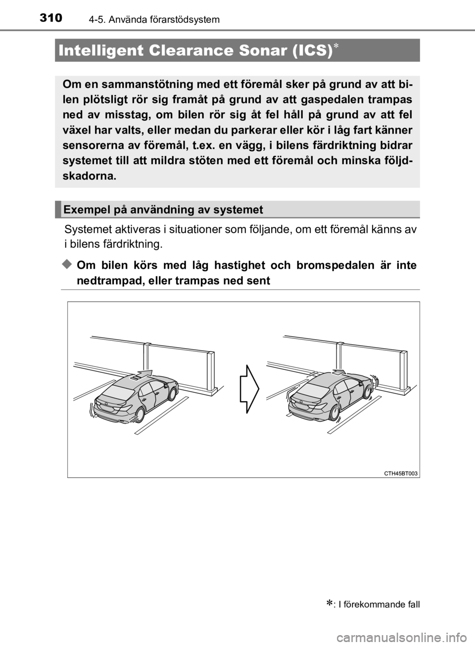 TOYOTA CAMRY 2019  Bruksanvisningar (in Swedish) 3104-5. Använda förarstödsystem
CAMRY_HV_OM33E11SE
Systemet aktiveras i situationer som följande, om ett föremål känns av
i bilens färdriktning.
uOm bilen körs med låg hastighet och bromsped TOYOTA CAMRY 2019  Bruksanvisningar (in Swedish) 3104-5. Använda förarstödsystem
CAMRY_HV_OM33E11SE
Systemet aktiveras i situationer som följande, om ett föremål känns av
i bilens färdriktning.
uOm bilen körs med låg hastighet och bromsped